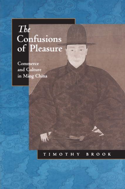 The Confusions of Pleasure : Commerce and Culture in Ming China, EPUB eBook