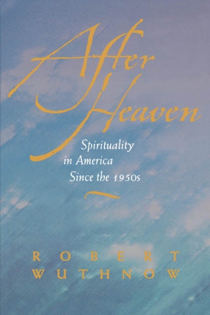 After Heaven : Spirituality in America Since the 1950s, EPUB eBook