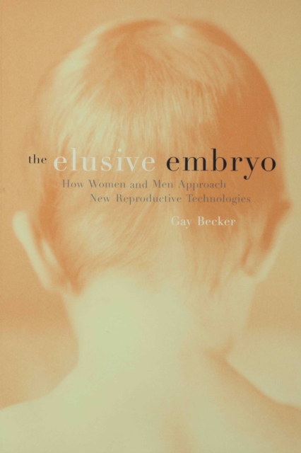 The Elusive Embryo : How Women and Men Approach New Reproductive Technologies, PDF eBook