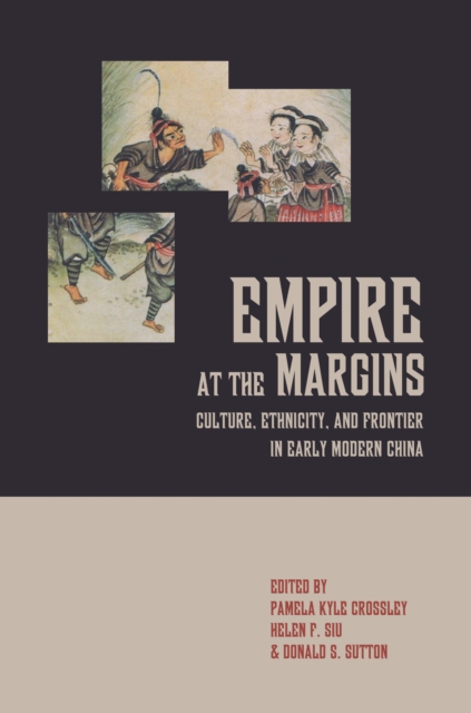 Empire at the Margins : Culture, Ethnicity, and Frontier in Early Modern China, PDF eBook