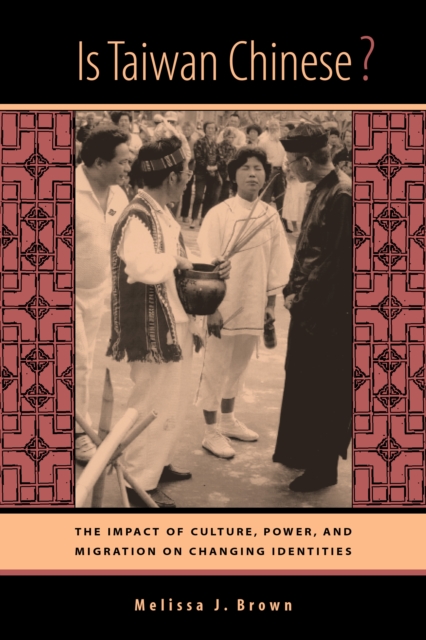 Is Taiwan Chinese? : The Impact of Culture, Power, and Migration on Changing Identities, PDF eBook