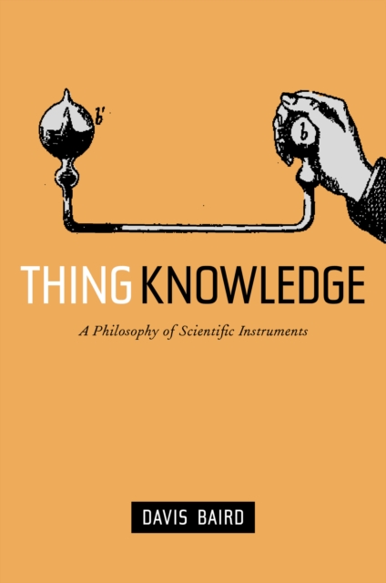Thing Knowledge : A Philosophy of Scientific Instruments, EPUB eBook