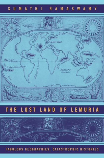The Lost Land of Lemuria : Fabulous Geographies, Catastrophic Histories, PDF eBook