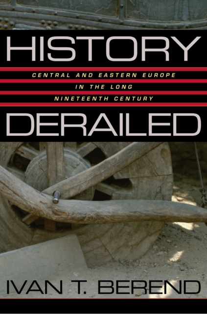 History Derailed : Central and Eastern Europe in the Long Nineteenth Century, PDF eBook