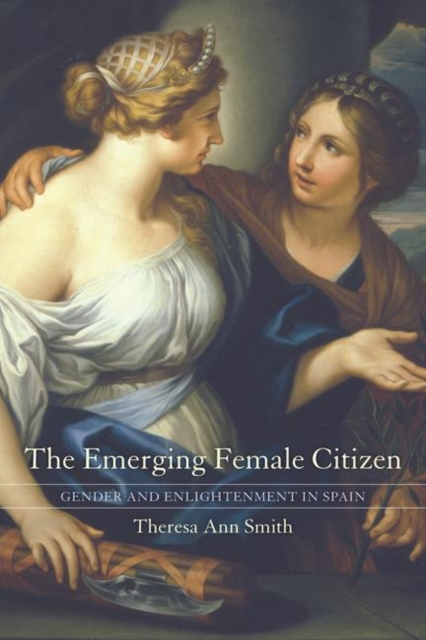 The Emerging Female Citizen : Gender and Enlightenment in Spain, PDF eBook