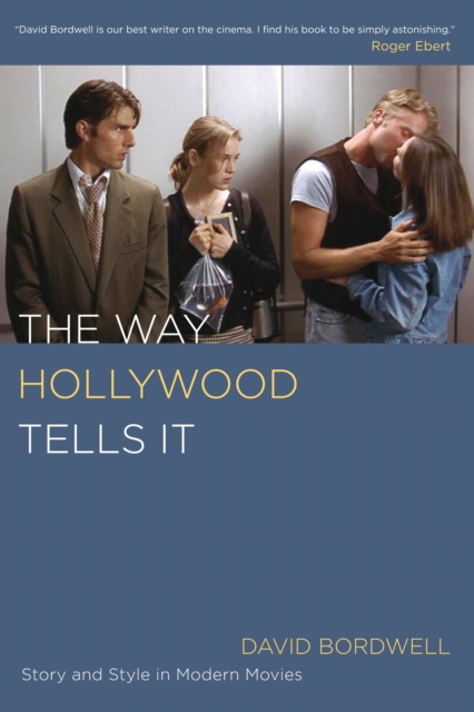 The Way Hollywood Tells It : Story and Style in Modern Movies, EPUB eBook