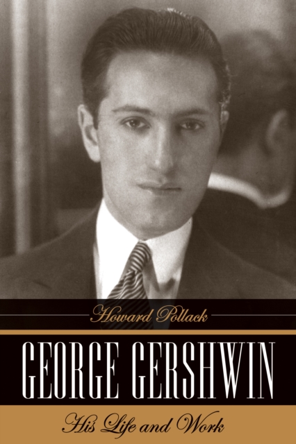 George Gershwin : His Life and Work, PDF eBook