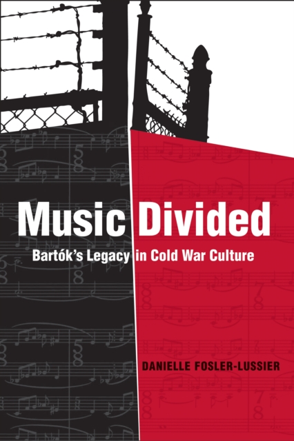 Music Divided : Bartok's Legacy in Cold War Culture, PDF eBook