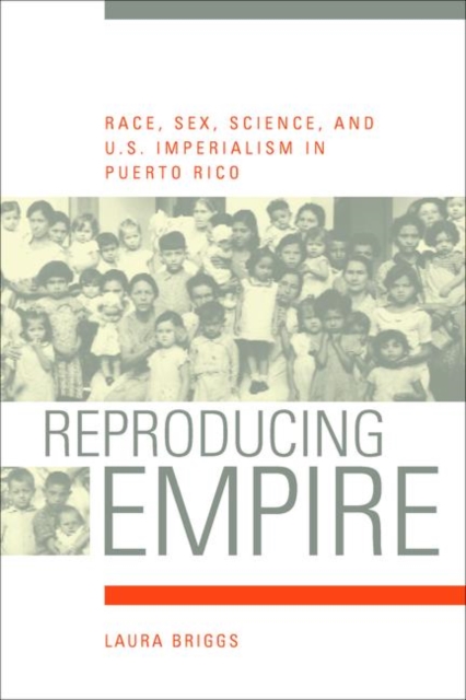 Reproducing Empire : Race, Sex, Science, and U.S. Imperialism in Puerto Rico, PDF eBook