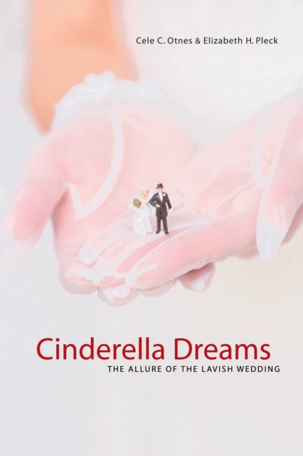 Cinderella Dreams : The Allure of the Lavish Wedding, PDF eBook