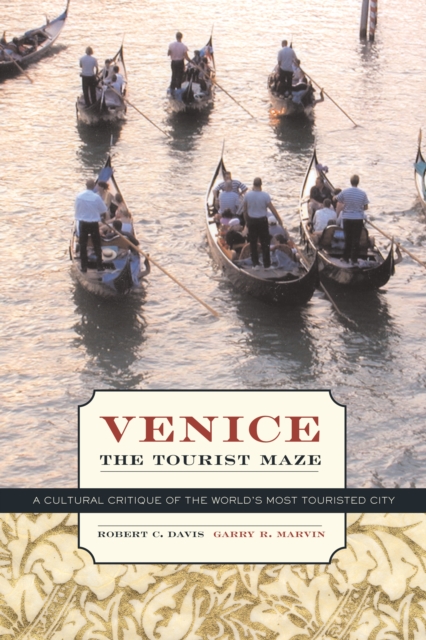 Venice, the Tourist Maze : A Cultural Critique of the World's Most Touristed City, PDF eBook