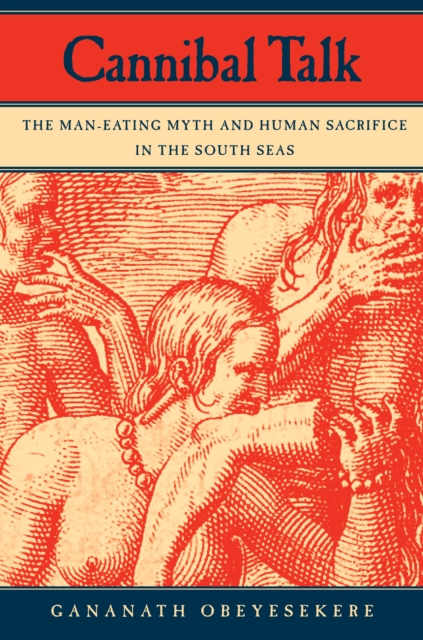 Cannibal Talk : The Man-Eating Myth and Human Sacrifice in the South Seas, PDF eBook