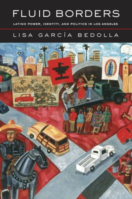 Fluid Borders : Latino Power, Identity, and Politics in Los Angeles, PDF eBook