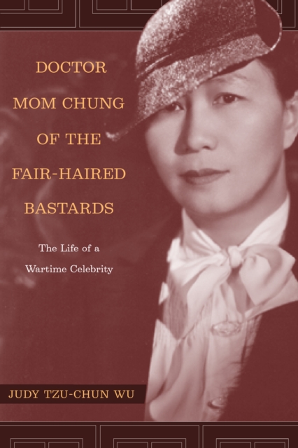 Doctor Mom Chung of the Fair-Haired Bastards : The Life of a Wartime Celebrity, PDF eBook