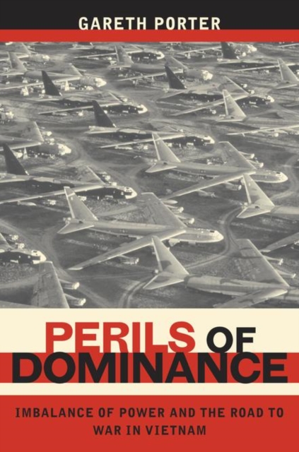 Perils of Dominance : Imbalance of Power and the Road to War in Vietnam, PDF eBook