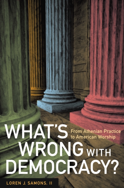 What's Wrong with Democracy? : From Athenian Practice to American Worship, PDF eBook