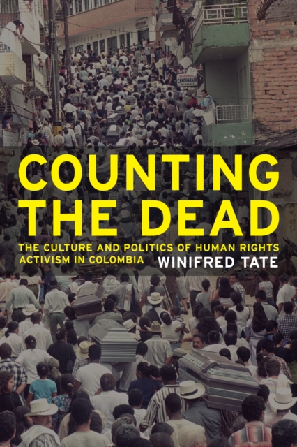 Counting the Dead : The Culture and Politics of Human Rights Activism in Colombia, EPUB eBook