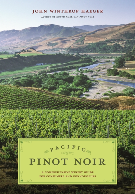 Pacific Pinot Noir : A Comprehensive Winery Guide for Consumers and Connoisseurs, PDF eBook