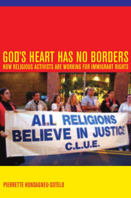 God's Heart Has No Borders : How Religious Activists Are Working for Immigrant Rights, PDF eBook