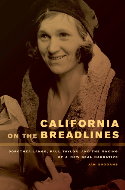 California on the Breadlines : Dorothea Lange, Paul Taylor, and the Making of a New Deal Narrative, EPUB eBook