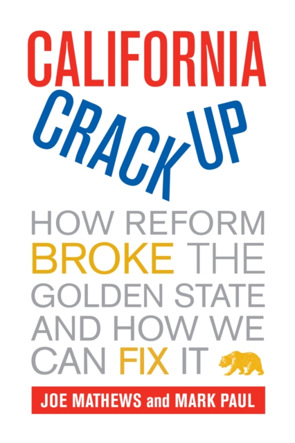 California Crackup : How Reform Broke the Golden State and How We Can Fix It, EPUB eBook