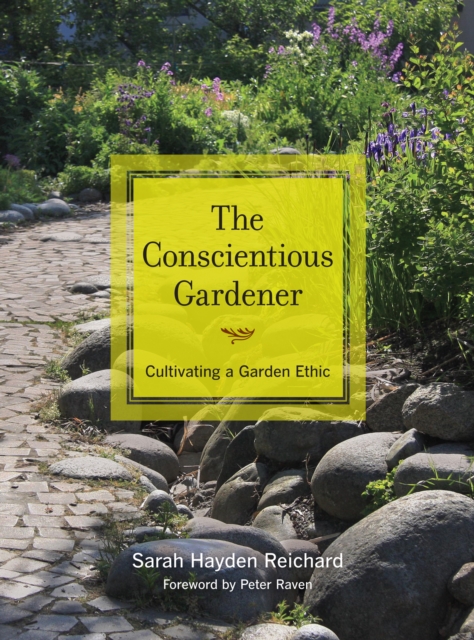 The Conscientious Gardener : Cultivating a Garden Ethic, EPUB eBook