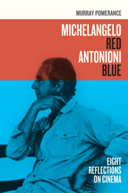 Michelangelo Red Antonioni Blue : Eight Reflections on Cinema, EPUB eBook