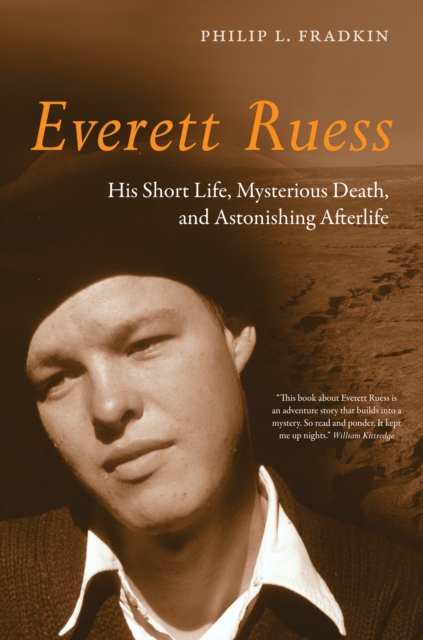 Everett Ruess : His Short Life, Mysterious Death, and Astonishing Afterlife, EPUB eBook