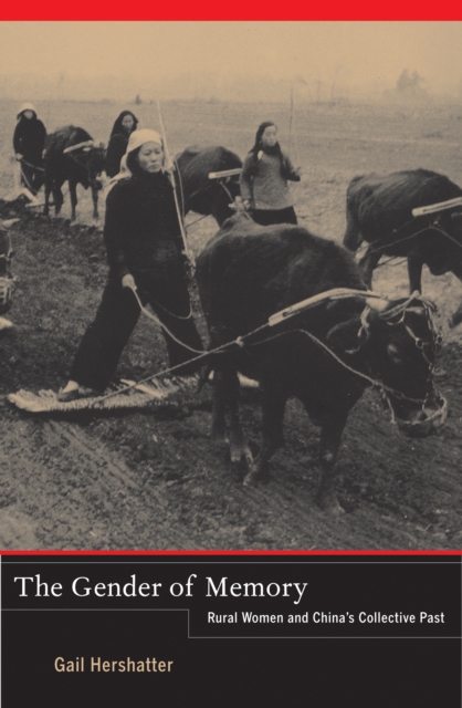 The Gender of Memory : Rural Women and China's Collective Past, EPUB eBook