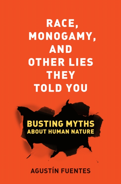 Race, Monogamy, and Other Lies They Told You : Busting Myths about Human Nature, EPUB eBook