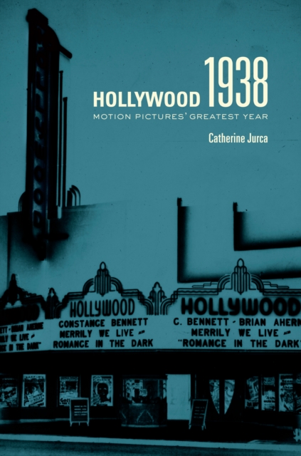 Hollywood 1938 : Motion Pictures' Greatest Year, EPUB eBook