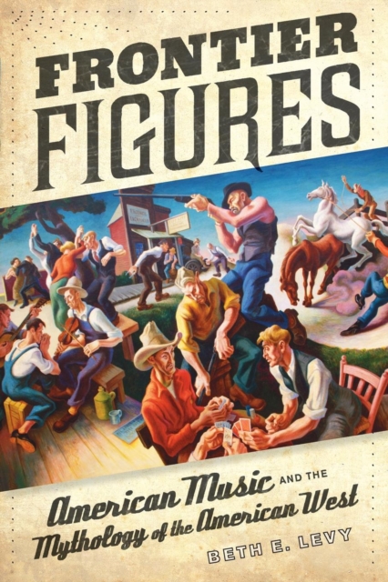 Frontier Figures : American Music and the Mythology of the American West, EPUB eBook