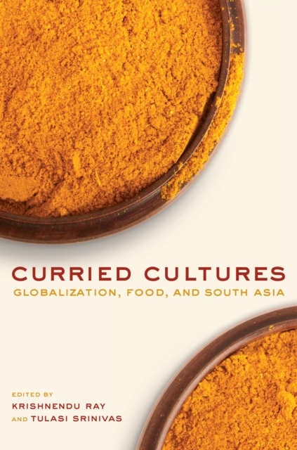 Curried Cultures : Globalization, Food, and South Asia, EPUB eBook
