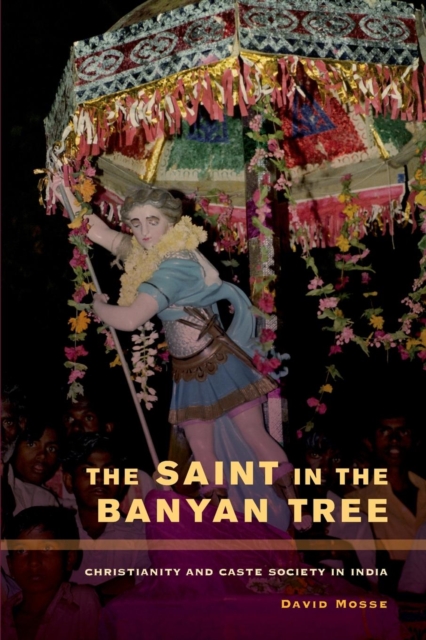 The Saint in the Banyan Tree : Christianity and Caste Society in India, EPUB eBook