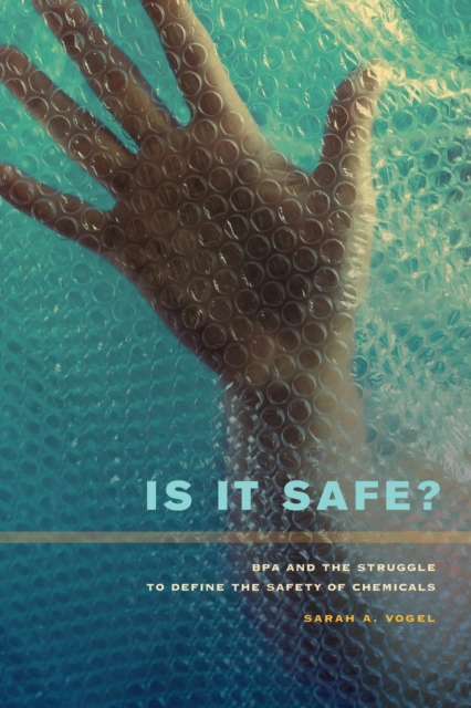 Is It Safe? : BPA and the Struggle to Define the Safety of Chemicals, EPUB eBook