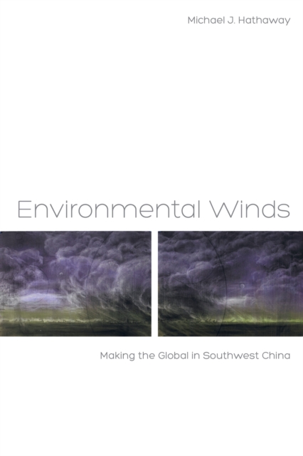 Environmental Winds : Making the Global in Southwest China, EPUB eBook