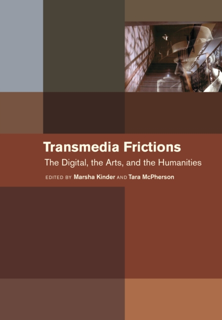Transmedia Frictions : The Digital, the Arts, and the Humanities, EPUB eBook