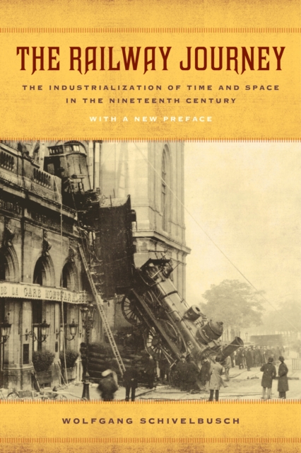 The Railway Journey : The Industrialization of Time and Space in the Nineteenth Century, EPUB eBook