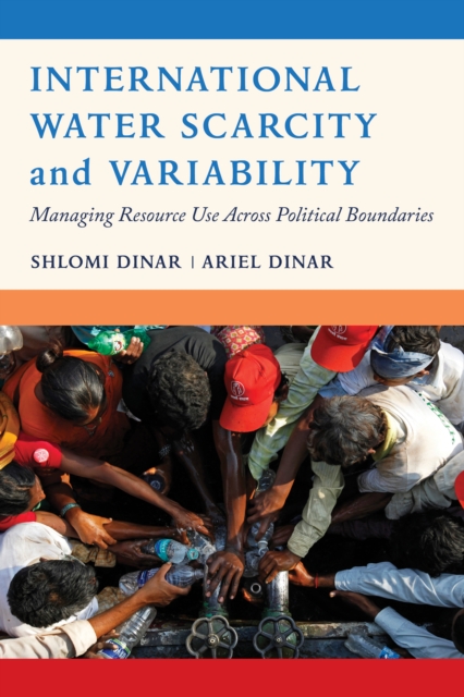 International Water Scarcity and Variability : Managing Resource Use Across Political Boundaries, EPUB eBook