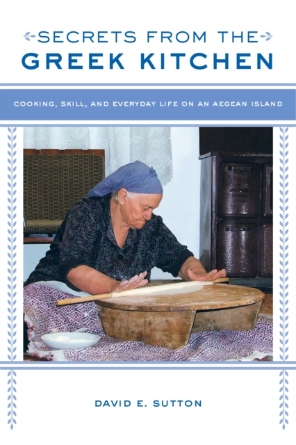 Secrets from the Greek Kitchen : Cooking, Skill, and Everyday Life on an Aegean Island, EPUB eBook