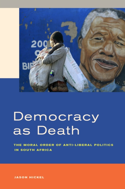 Democracy as Death : The Moral Order of Anti-Liberal Politics in South Africa, EPUB eBook