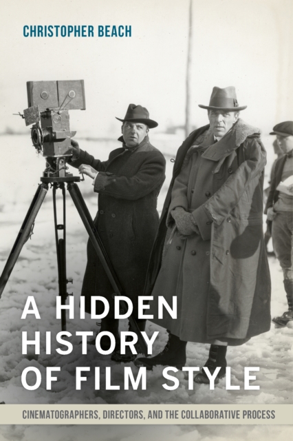 A Hidden History of Film Style : Cinematographers, Directors, and the Collaborative Process, EPUB eBook
