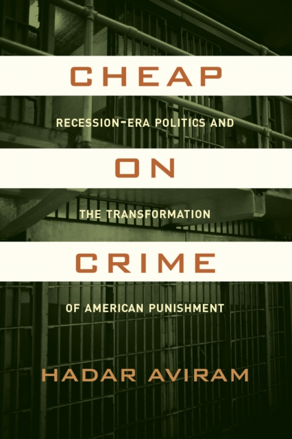 Cheap on Crime : Recession-Era Politics and the Transformation of American Punishment, EPUB eBook