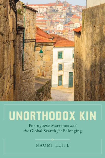 Unorthodox Kin : Portuguese Marranos and the Global Search for Belonging, EPUB eBook