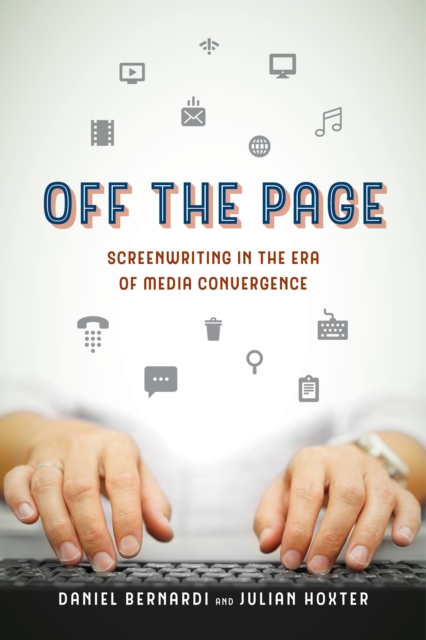 Off the Page : Screenwriting in the Era of Media Convergence, EPUB eBook