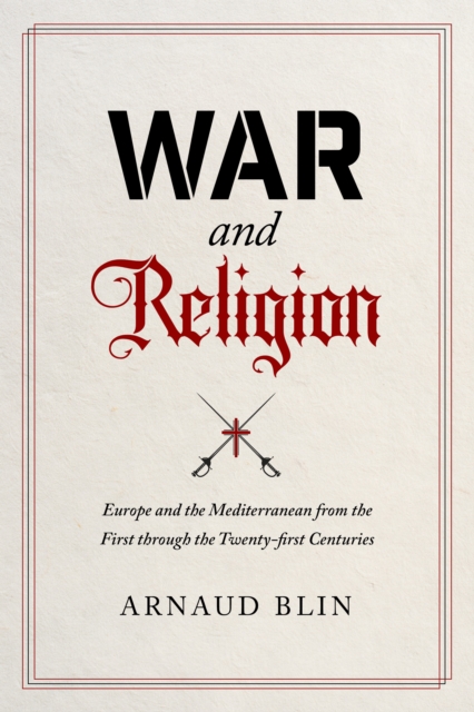 War and Religion : Europe and the Mediterranean from the First through the Twenty-first Centuries, EPUB eBook