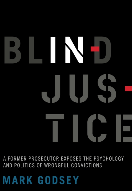 Blind Injustice : A Former Prosecutor Exposes the Psychology and Politics of Wrongful Convictions, EPUB eBook