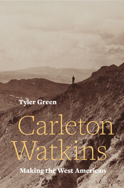 Carleton Watkins : Making the West American, EPUB eBook
