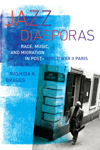Jazz Diasporas : Race, Music, and Migration in Post-World War II Paris, EPUB eBook
