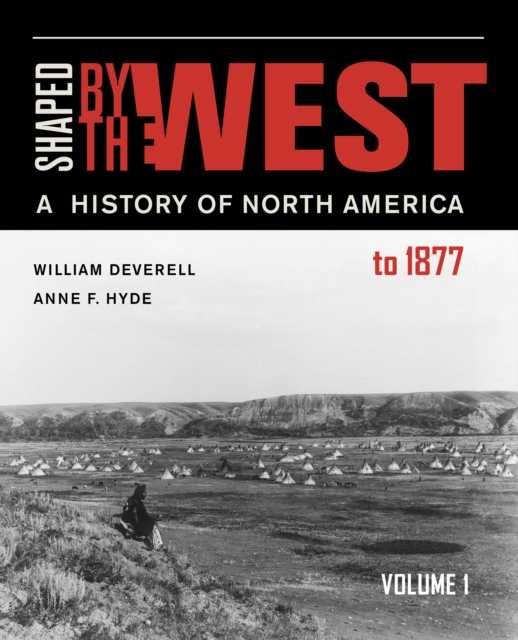 Shaped by the West, Volume 1 : A History of North America to 1877, EPUB eBook